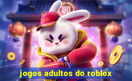 jogos adultos do roblox